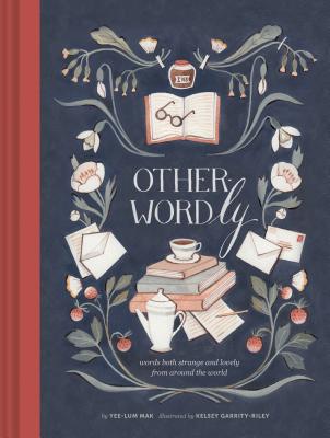 Other Wordly: words both strange and lovely from around the world - Mak, Yee-Lum