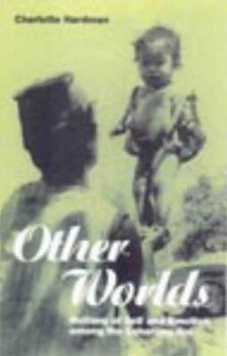 Other Worlds: Notions of Self and Emotion among the Lohorung Rai - Hardman, Charlotte