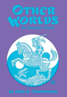 Other Worlds: The Fantasy Genre - Timmerman, John H, PH.D.