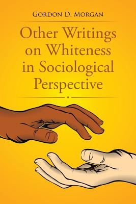 Other Writings on Whiteness in Sociological Perspective - Morgan, Gordon D