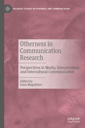 Otherness in Communication Research: Perspectives in Media, Interpersonal, and Intercultural Communication