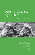 Others in Japanese Agriculture: Koreans, Evacuees and Migrants 1920-1950