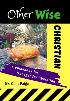 OtherWise Christian: A Guidebook for Transgender Liberation - Paige, MX Chris R, and Louis, Mitchell J (Foreword by)