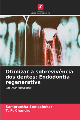 Otimizar a sobreviv?ncia dos dentes: Endodontia regenerativa - Somashekar, Sampreetha, and Chandru, T P