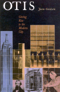 Otis: Giving Rise to the Modern City: A History of the Otis Elevator Company
