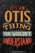 Otis: It's An Otis Thing You Wouldn't Understand - Otis Name Planner With Notebook Journal Calendar Personel Goals Password Manager & Much More, Perfect Gift For A Male Called Otis