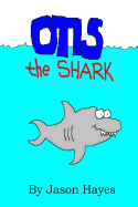 Otis the Shark: The Under Water Adventure of a Little Shark Named Otis