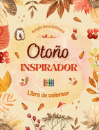 Otoo inspirador Libro de colorear Impresionantes elementos otoales entrelazados en magn?ficos patrones creativos: El libro definitivo para pasar el otoo ms agradable y relajante de su vida