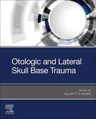 Otologic and Lateral Skull Base Trauma - Kozin, Elliott D, MD (Editor)