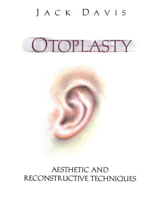 Otoplasty: Aesthetic and Reconstructive Techniques - Davis, Jack