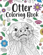 Otter Coloring Book: A Cute Adult Coloring Books for Otter Owner, Best Gift for Otter Lovers