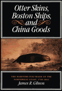 Otter Skins, Boston Ships, and China Goods: The Maritime Fur Trade of the Northwest Coast, 1785-1841