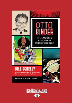 Otto Binder: The Life and Work of a Comic Book and Science Fiction Visionary - Schelly, Bill