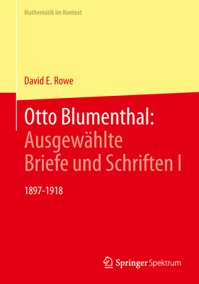 Otto Blumenthal: Ausgewhlte Briefe Und Schriften I: 1897-1918 - Rowe, David E