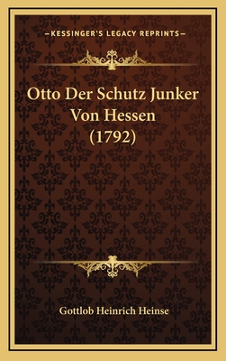 Otto Der Schutz Junker Von Hessen (1792) - Heinse, Gottlob Heinrich