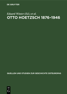 Otto Hoetzsch 1876-1946: Wissenschaft Und Politik Im Leben Eines Deutschen Historikers - Winter, Eduard (Editor), and Lemke, Heinz (Editor)