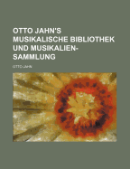 Otto Jahns Musikalische Bibliothek Und Musikalien-Sammlung