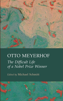 Otto Meyerhof: The Difficult Life of a Nobel Prize Winner - Schmitt, Michael (Editor)