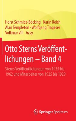 Otto Sterns Veroffentlichungen - Band 4: Sterns Veroffentlichungen Von 1933 Bis 1962 Und Mitarbeiter Von 1925 Bis 1929 - Schmidt-Bcking, Horst (Editor), and Reich, Karin (Editor), and Templeton, Alan (Editor)