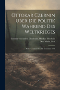 Ottokar Czernin Uber Die Politik Wahrend Des Weltkrieges: Rede, Gehalten Den 11. Dezember 1918