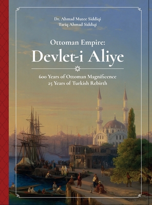Ottoman Empire: Devlet-i Aliye - Siddiqi, Ahmad M, and Siddiqi, Tariq A