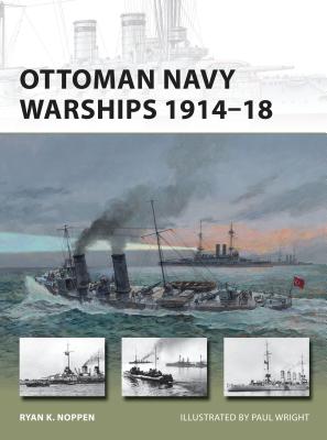 Ottoman Navy Warships 1914-18 - Noppen, Ryan K