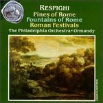 Ottorino Repighi: Pines of Rome; Fountains of Rome; Roman Festivals