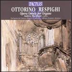 Ottorino Respighi: Opera Omnia per Organo