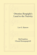 Ottorino Respighi's Laud to the Nativity: Choral Monograph #1