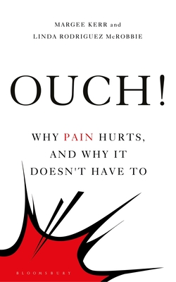 Ouch!: Why Pain Hurts, and Why it Doesn't Have To - Kerr, Margee, and McRobbie, Linda Rodriguez