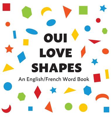 Oui Love Shapes: An English/French Bilingual Word Book - Oui Love Books, and Safron, Ethan