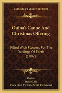 Ouina's Canoe and Christmas Offering: Filled with Flowers for the Darlings of Earth