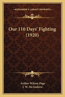 Our 110 Days' Fighting (1920) - Page, Arthur Wilson, and McAndrew, J W (Foreword by)
