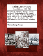 Our Army at Monterey: Being a Correct Account of the Proceedings and Events Which Occurred to the Army of Occupation Under the Command of Major General Taylor ... with a Description of the Three Days' Battle and the Storming of Monterey ...