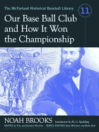 Our Base Ball Club and How It Won the Championship - Brooks, Noah, Professor, and Strecker, Trey (Editor), and Strecker, Geralyn (Editor)