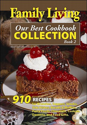 Our Best Cookbook Collection: 910 Recipes for Brunches, Suppers, Snacks, Side Dishes, Breads & Muffins, Party Foods, Chocolate, Cookies, Desserts, and Food Gifts - Leisure Arts