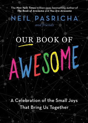 Our Book of Awesome: A Celebration of the Small Joys That Bring Us Together - Pasricha, Neil