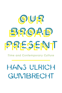 Our Broad Present: Time and Contemporary Culture