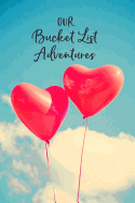 Our Bucket List Adventures: A Custom Guided Bucket List Journal for Couples, Heart Balloons