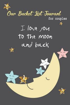 Our Bucket List Journal for Couples I Love You to the Moon and Back - Publishing, Janis Journal