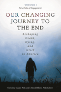 Our Changing Journey to the End [2 Volumes]: Reshaping Death, Dying, and Grief in America