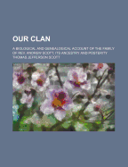 Our Clan: A Biological and Genealogical Account of the Family of REV. Andrew Scott. Its Ancestry and Postery (Classic Reprint)