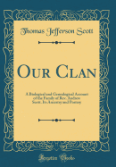 Our Clan: A Biological and Genealogical Account of the Family of Rev. Andrew Scott. Its Ancestry and Postery (Classic Reprint)