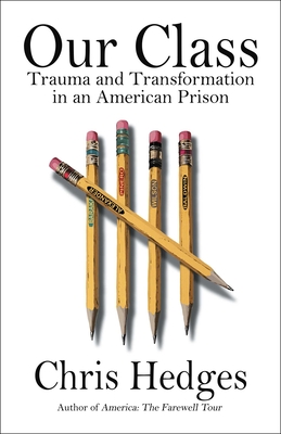 Our Class: Trauma and Transformation in an American Prison - Hedges, Chris