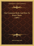 Our Common Birds And How To Know Them (1891)