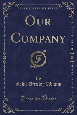 Our Company (Classic Reprint) - Adams, John Wesley