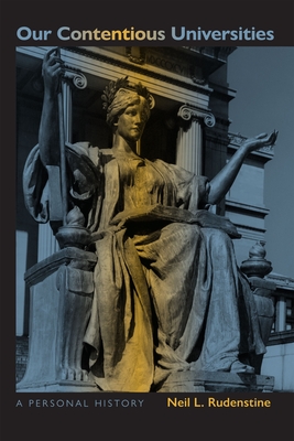 Our Contentious Universities: A Personal History - Rudenstine, Neil L