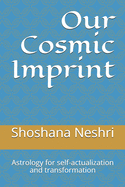 Our Cosmic Imprint: Astrology for self-actualization and transformation