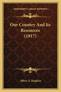 Our Country And Its Resources (1917)