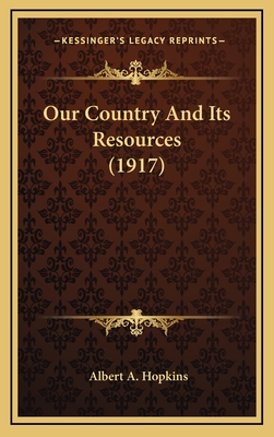 Our Country and Its Resources (1917) - Hopkins, Albert A